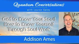 Get to Know Your Soul with Addison Ames