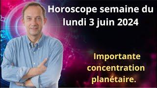 Horoscope semaine du lundi 3 jun 2024