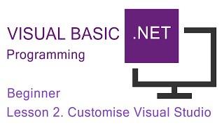 Visual Basic.NET Programming. Beginner Lesson 2. Customise The Visual Studio IDE