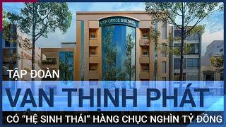 Tập đoàn Vạn Thịnh Phát của tỷ phú Trương Mỹ Lan có tài sản lớn thế nào?  VTC Tin mới