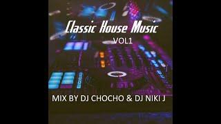 CLASSIC HOUSE MUSIC VOL 1 MIX BY DJ CHOCHO & DJ NIKI J