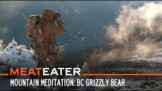 Mountain Meditation BC Grizzly Bear  S6E02  MeatEater