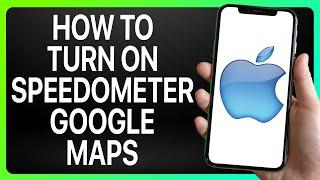 How To Turn On Speedometer Google Maps On iPhone 2024 Full Tutorial