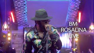 BM - ROSALINA LIVE