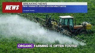 New research shows unintended harms of organic farming