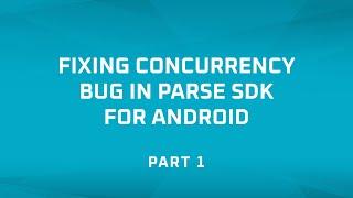 Fixing Concurrency Bug in Parse SDK for Android - Part 1