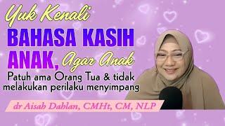 Mengenal Bahasa Kasih Anak Agar anak patuh kepada orang tua & penurut - dr Aisah Dahlan CMHt CM NLP