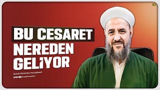 Bu Cesaret Nereden Geliyor - İsmail Hünerlice Hocaefendi