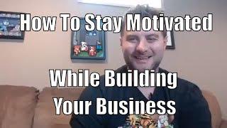 How to stay motivated while building your business