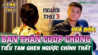 Người Thứ 3 - Tập 146 Full Bị bạn thân cướp chồng chịu đựng chồng vũ phu hơn 20 năm vì con