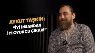 AYKUT TAŞKIN İYİ İNSANDAN İYİ OYUNCU ÇIKAR