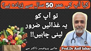 Must Foods After Age 50  Prof Dr Asif Izhar