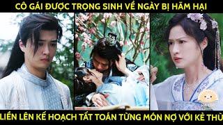 Cô Gái Được Trọng Sinh Về Ngày Bị Hãm Hại Liền Lập Kế Hoạch Tất Toán Từng Món Nợ Với Kẻ Thù