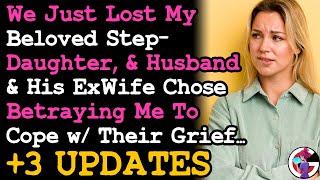 UPDATE StepDaughter Just Passed & HusbandHis Ex Chooses Betrayal To Cope w Their Grief RELATIONSHIP