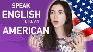 HOW TO SPEAK ENGLISH LIKE AN AMERICAN