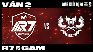 R7 vs GAM  Ván 2  CKTG 2023 - VÒNG KHỞI ĐỘNG  13.10.2023