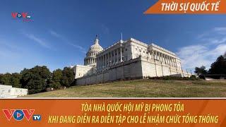 Tòa nhà Quốc hội Mỹ bị phong tỏa khi đang diễn ra diễn tập cho lễ nhậm chức Tổng thống