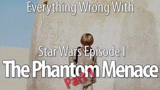 Everything Wrong With Star Wars Episode I The Phantom Menace Part 1
