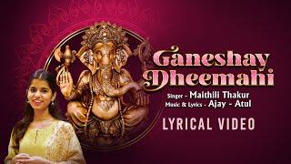 Ganeshay Dheemahi  Lyrical Video  Maithili Thakur  Ajay Atul  Ganesh Chaturthi Special 2023