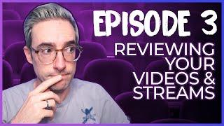 Reviewing your Videos and Streams  Ep. 3