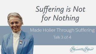Suffering is Not for Nothing  Made Holier Through Suffering