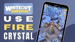 How To Use Fire Crystal In Whiteout Survival - Complete Guide