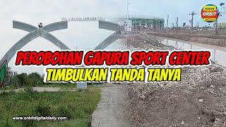 PEROBOHAN GAPURA SPORT CENTER TIMBULKAN TANDA TANYA