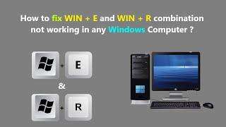 How to fix WIN + E and WIN + R combination not working in any Windows Computer ?