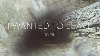 SYML - I Wanted To Leave Official Audio