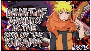 What If Naruto Is The Son Of The Kurama  MOVIE
