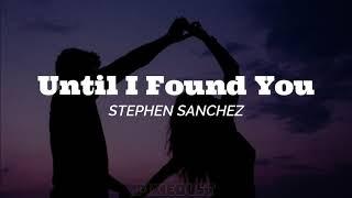 UNTIL I FOUND YOU - STEPHEN SANCHEZ Lyrics