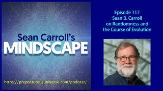 Mindscape 117  Sean B. Carroll on Randomness and the Course of Evolution