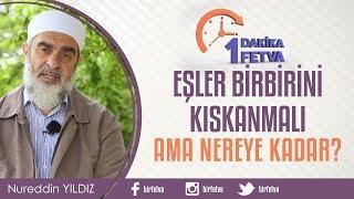 Eşler birbirini kıskanmalı ama nereye kadar?  Birfetva - Nureddin YILDIZ