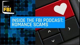 Inside the FBI Podcast Romance Scams 2021 Rerelease