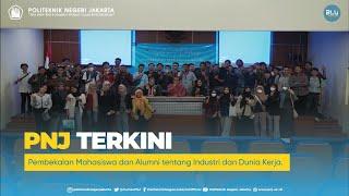  PNJ TERKINI  - Pembekalan Mahasiswa dan Alumni tentang Industri dan Dunia Kerja