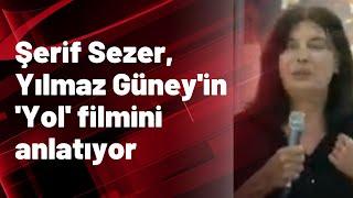 Şerif Sezer Yılmaz Güneyin Yol filmini anlatıyor