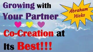 Abraham Hicks  Growing with your partner  Co-creating at its best