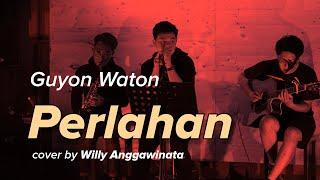 Perlahan - Guyon Waton cover by Willy Anggawinata Ngangkring Ngakustik