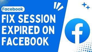 How to Fix Session Expired on Facebook A Step-by-Step Solution  Facebook Session Expired