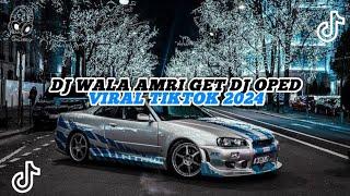 DJ WALA AMRI GET DJ OPED VIRAL TIKTOK 2024