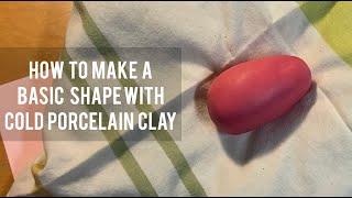 How to make a basic shape with Cold Porcelain Clay