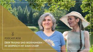 Über Trauma und Beziehungen - im Gespräch mit Dami Charf  Podcast #318