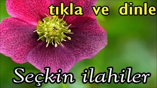 İLAHİLER Tıkla ve Dinle  Seçkin İlahiler Albümü 