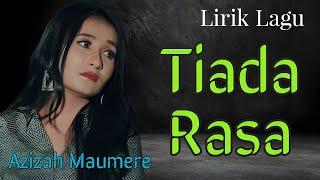 Lirik Lagu Tiada Rasa - Azizah Maumere