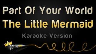 The Little Mermaid - Part Of Your World Karaoke Version