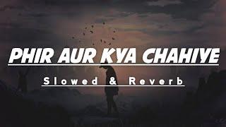 Phir Aur Kya Chahiye Slowed+Reverb  Arijit Singh  Trending Song  Slowed Reverb Song 2023
