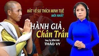 Hành Giả Chân Trần - Hát Về Sư Thích Minh Tuệ Mới Nhất Xúc Động Người Nghe  Thảo Vy