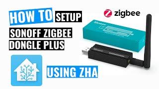 Sonoff Zigbee 3.0 USB Dongle Plus with Home Assistant ZHA