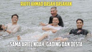 RAFFI AHMAD BASAH BASAHAN SAMA ARIEL NOAH GADING DAN DESTA