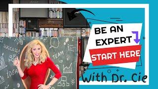 Be an EXPERT Here is WHERE TO START with Dr. Cie